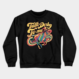 Talk Derby To Me Horse Racing Funny Derby Day Crewneck Sweatshirt